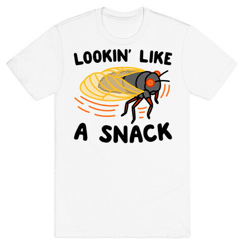 Lookin' Like A Snack Cicada T-Shirt