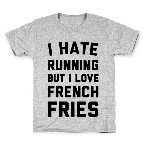 I Hate Running But I Love French Fries Kids T-Shirt