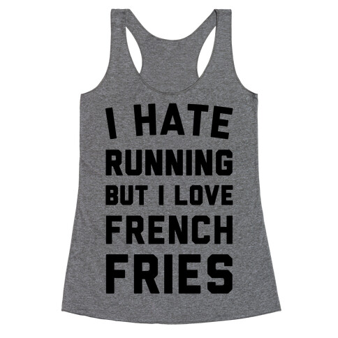 I Hate Running But I Love French Fries Racerback Tank Top