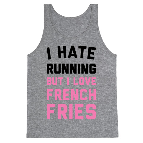 I Hate Running But I Love French Fries Tank Top