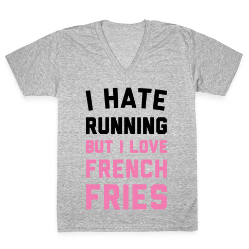 I Hate Running But I Love French Fries V-Neck Tee Shirt