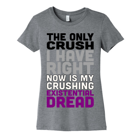 I The Only Crush I Have Right Now Is My Crushing Existential Dread Womens T-Shirt