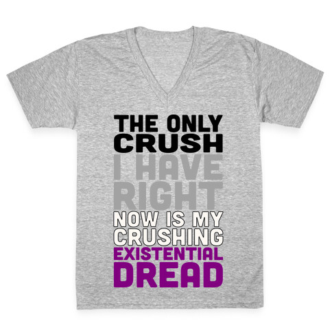I The Only Crush I Have Right Now Is My Crushing Existential Dread V-Neck Tee Shirt