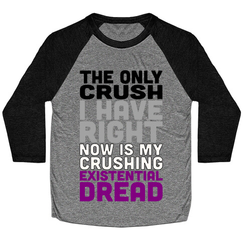 I The Only Crush I Have Right Now Is My Crushing Existential Dread Baseball Tee