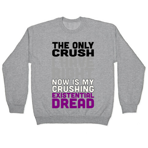 I The Only Crush I Have Right Now Is My Crushing Existential Dread Pullover