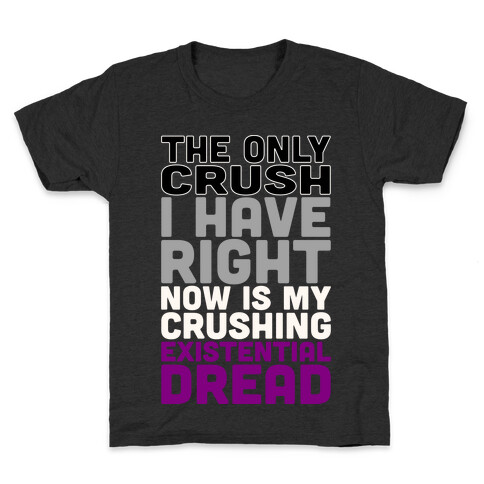 I The Only Crush I Have Right Now Is My Crushing Existential Dread White Print Kids T-Shirt