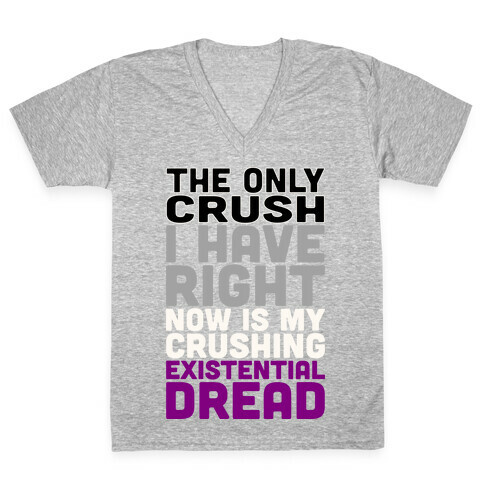 I The Only Crush I Have Right Now Is My Crushing Existential Dread White Print V-Neck Tee Shirt