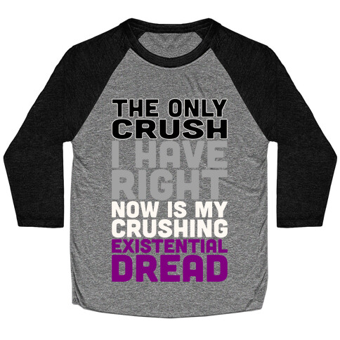 I The Only Crush I Have Right Now Is My Crushing Existential Dread White Print Baseball Tee