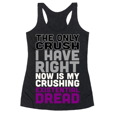 I The Only Crush I Have Right Now Is My Crushing Existential Dread White Print Racerback Tank Top