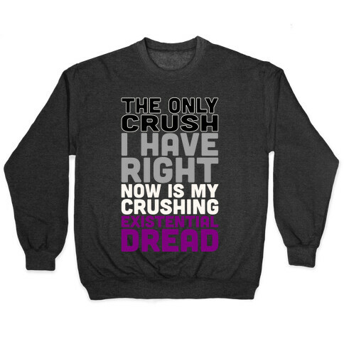 I The Only Crush I Have Right Now Is My Crushing Existential Dread White Print Pullover