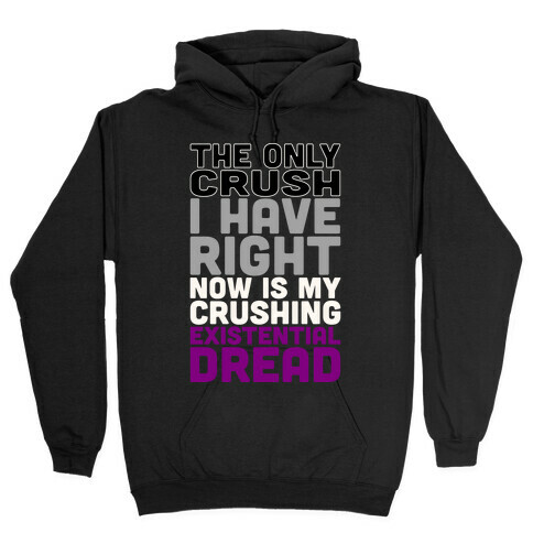 I The Only Crush I Have Right Now Is My Crushing Existential Dread White Print Hooded Sweatshirt