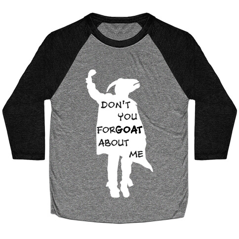 Don't You For-goat About Me Baseball Tee