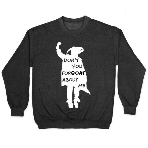 Don't You For-goat About Me Pullover