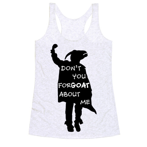 Don't You For-goat About Me Racerback Tank Top