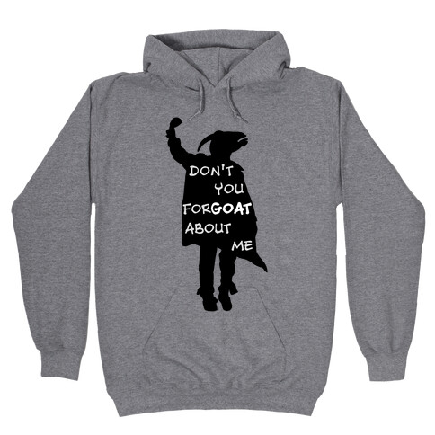 Don't You For-goat About Me Hooded Sweatshirt