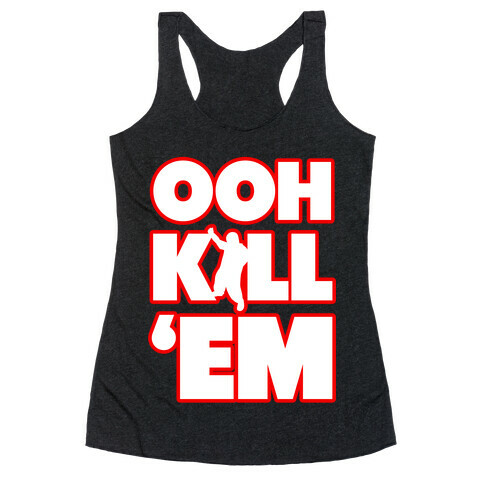 Ooh Kill Em' Racerback Tank Top