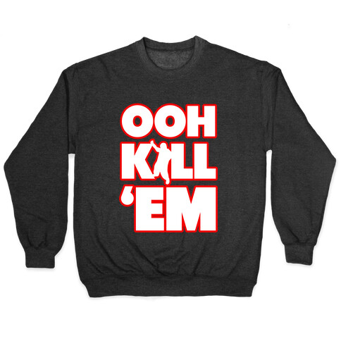 Ooh Kill Em' Pullover