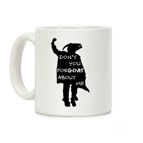 Don't You For-goat About Me Coffee Mug