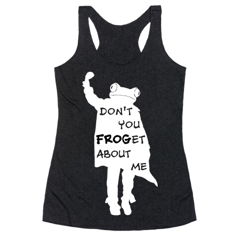 Don't You Frog-et About Me Racerback Tank Top