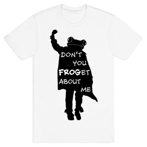 Don't You Frog-et About Me T-Shirt