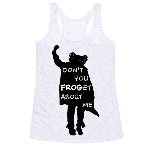 Don't You Frog-et About Me Racerback Tank Top