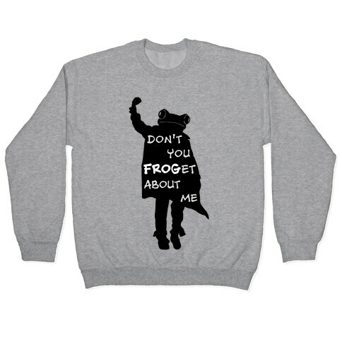 Don't You Frog-et About Me Pullover