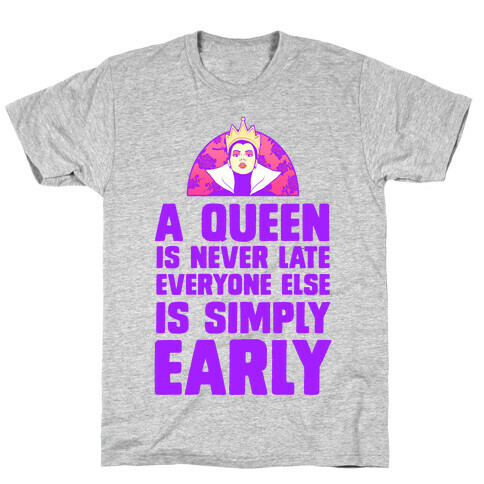 A Queen is Never Late T-Shirt