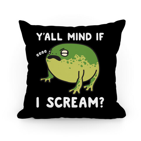 Y'all Mind If I Scream? Frog Pillow