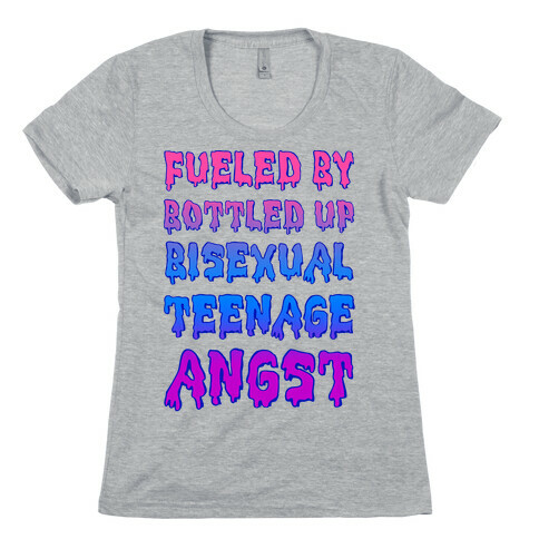 Fueled By Bottled Up Bisexual Teenage Angst Womens T-Shirt