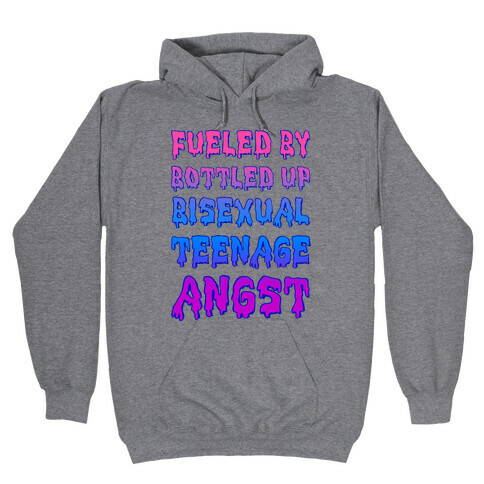 Fueled By Bottled Up Bisexual Teenage Angst Hooded Sweatshirt