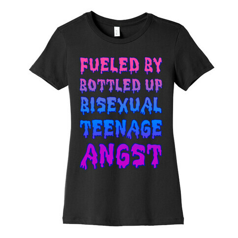 Fueled By Bottled Up Bisexual Teenage Angst Womens T-Shirt