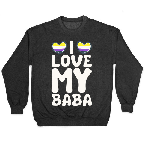 I Love My Baba Non-binary Pride White Print Pullover