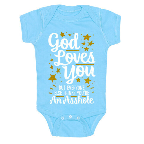 God Loves You (But Everyone Else Thinks You're An Asshole) Baby One-Piece