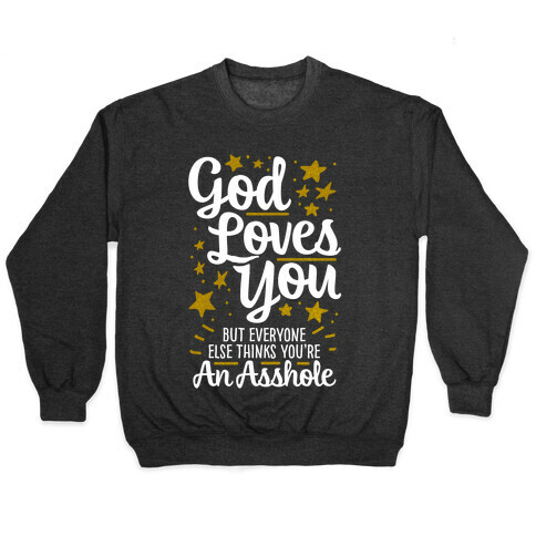 God Loves You (But Everyone Else Thinks You're An Asshole) Pullover