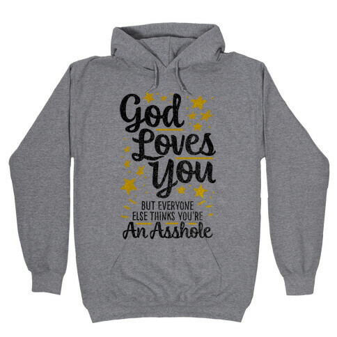 God Loves You (But Everyone Else Thinks You're An Asshole) Hooded Sweatshirt