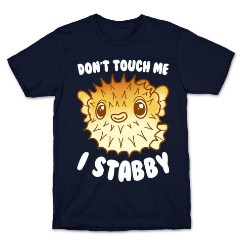 Don't Touch Me I Stabby Pufferfish T-Shirt