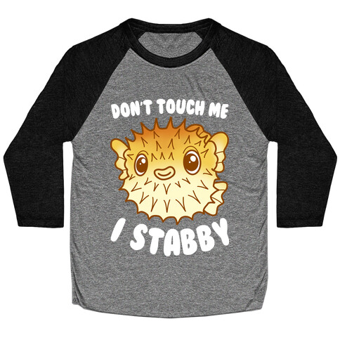 Don't Touch Me I Stabby Pufferfish Baseball Tee