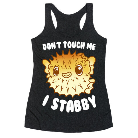 Don't Touch Me I Stabby Pufferfish Racerback Tank Top