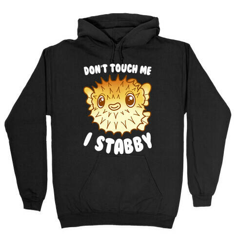 Don't Touch Me I Stabby Pufferfish Hooded Sweatshirt