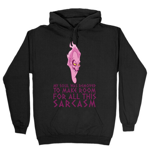 My Soul Was Removed To Make Room For All This Sarcasm Hooded Sweatshirt
