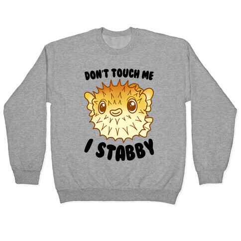 Don't Touch Me I Stabby Pufferfish Pullover
