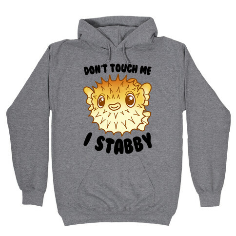 Don't Touch Me I Stabby Pufferfish Hooded Sweatshirt