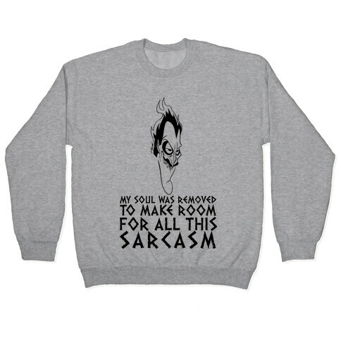 My Soul Was Removed To Make Room For All This Sarcasm Pullover