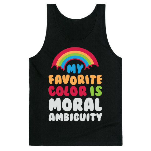 My Favorite Color Is Moral Ambiguity Tank Top