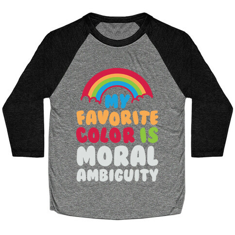 My Favorite Color Is Moral Ambiguity Baseball Tee