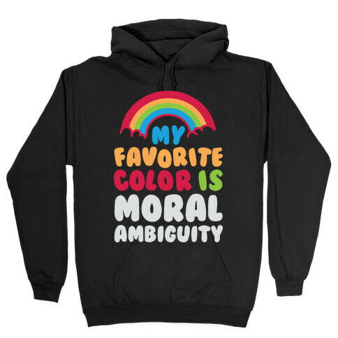 My Favorite Color Is Moral Ambiguity Hooded Sweatshirt