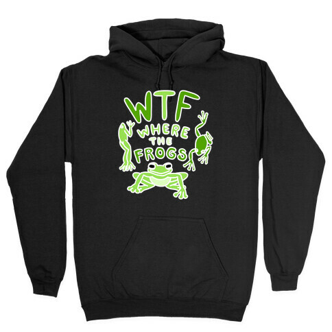 WTF Where The Frogs Hooded Sweatshirt