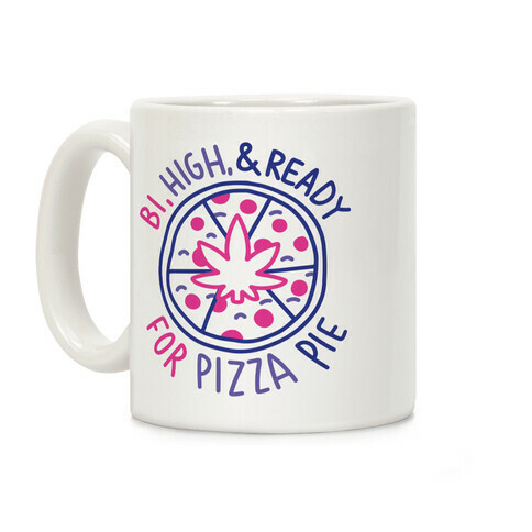 Bi, High, & Ready for Pizza Pie Coffee Mug