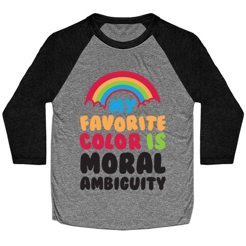 My Favorite Color Is Moral Ambiguity Baseball Tee