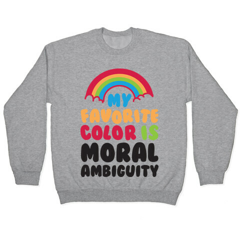 My Favorite Color Is Moral Ambiguity Pullover